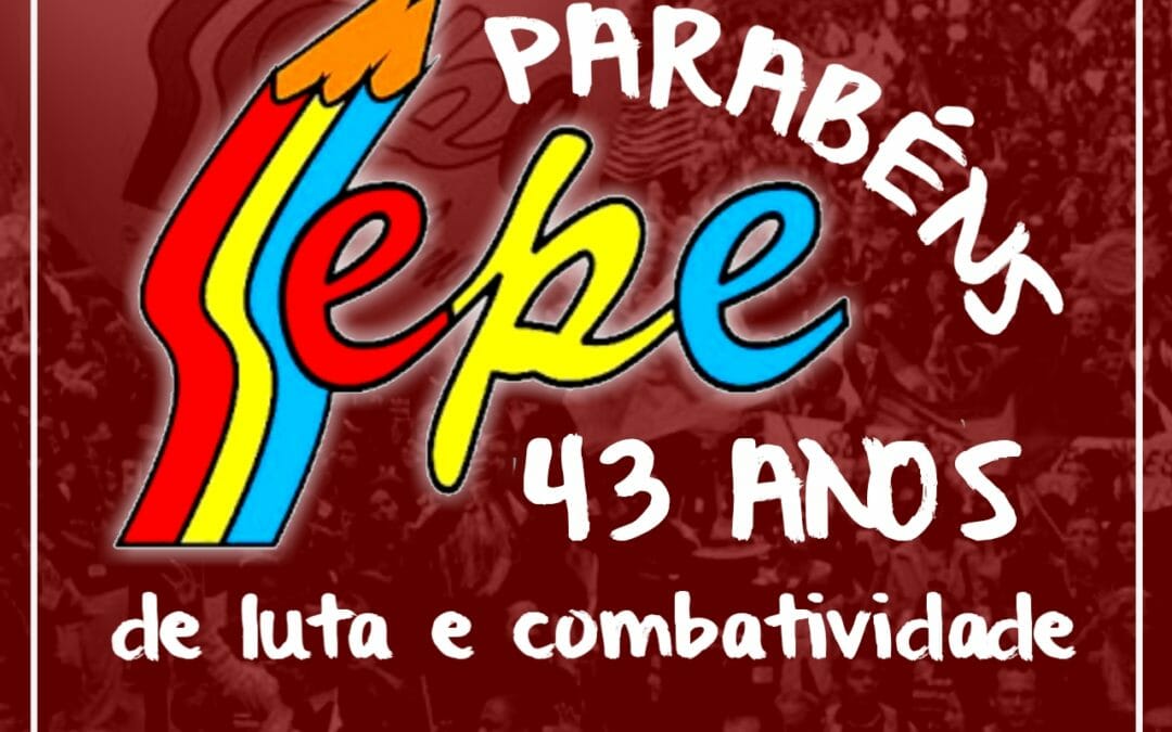 O SEPE SOMOS NÓS, NOSSA FORÇA E NOSSA VOZ