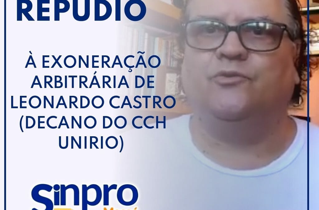 NOTA DE REPÚDIO À EXONERAÇÃO ARBITRÁRIA DE LEONARDO CASTRO (DECANO DO CCH UNIRIO)