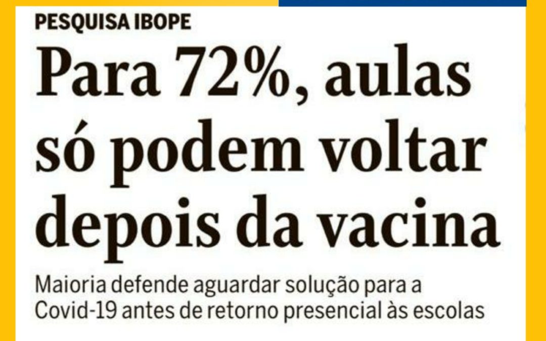 PESQUISA IBOPE: 72% QUEREM QUE AULAS SÓ RETORNEM APÓS A VACINA CONTRA A COVID