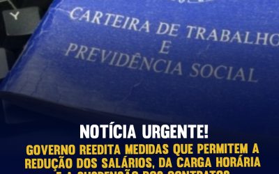 GOVERNO REEDITA MEDIDAS QUE PERMITEM A REDUÇÃO DOS SALÁRIOS, DA CARGA HORÁRIA E A SUSPENSÃO DOS CONTRATOS