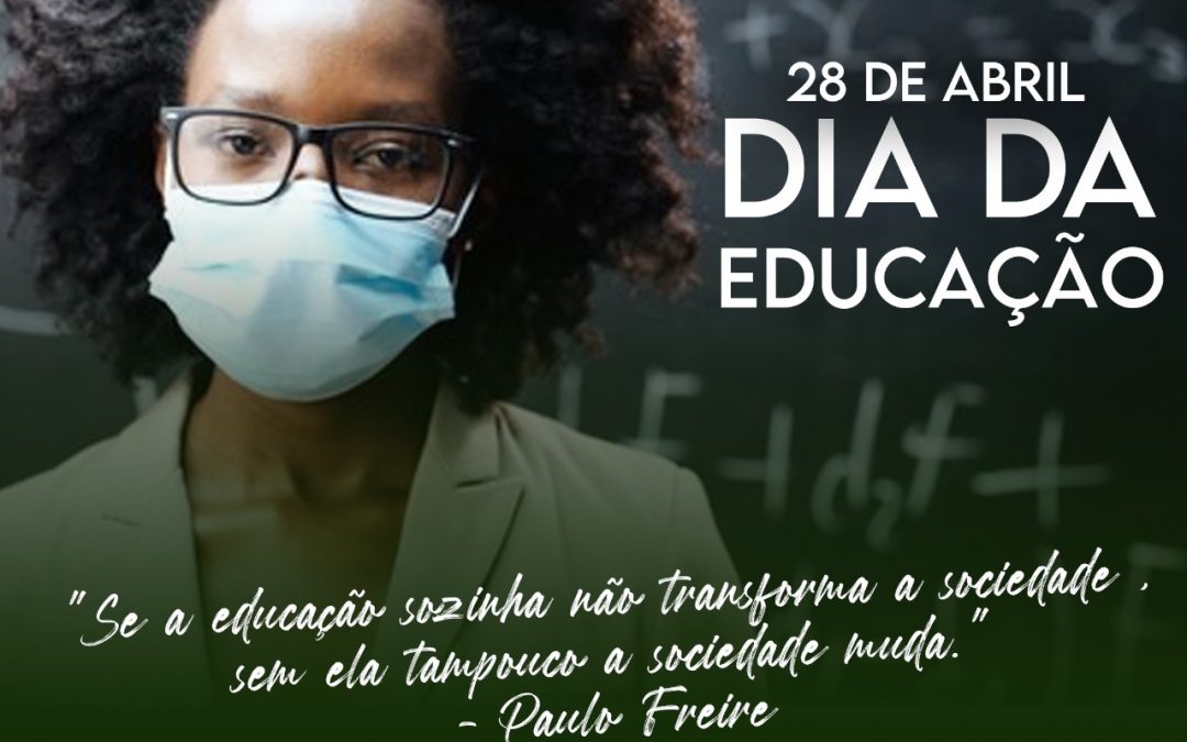 Dia da Educação : Em tempos de Pandemia defender a educação é defender a Vida.