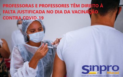 PROFESSORAS E PROFESSORES TÊM DIREITO À FALTA JUSTIFICADA NO DIA DA VACINAÇÃO CONTRA COVID-19