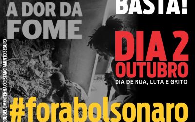 02 DE OUTUBRO | Todos e todas às ruas pelo #ForaBolsonaro, contra a fome a carestia e pelo auxílio emergencial de R$ 600,00 até terminar a pandemia.