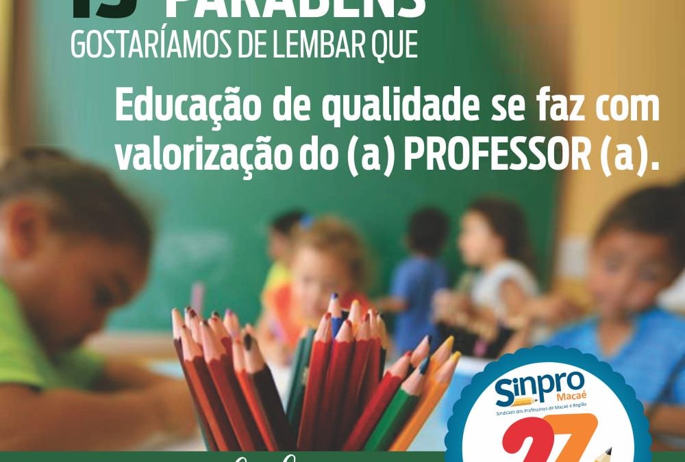 15 de Outubro – Dia dos (as) professores (as) : a valorização para melhorar a educação deve ser todos os dias.