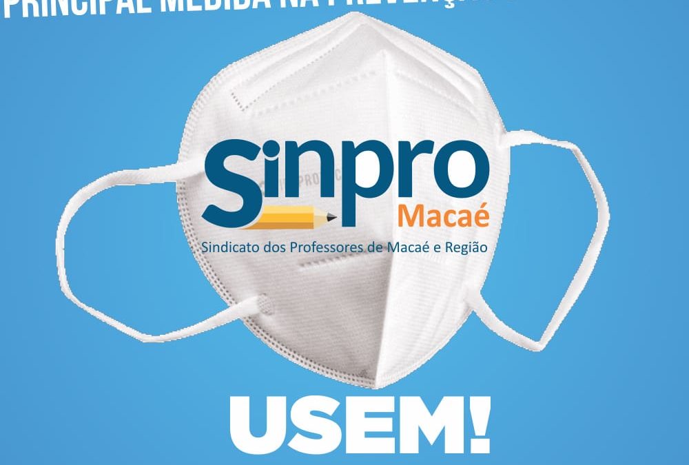 Sinpro Macaé e Região reafirma a importância do uso da máscara e medidas severas contra Covid-19 e Influenza H3N2