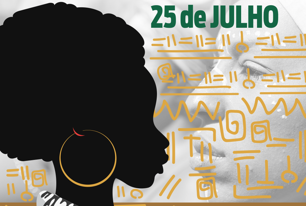 25 de Julho – Dia Internacional da Mulher Negra Latino-americana e Caribenha.