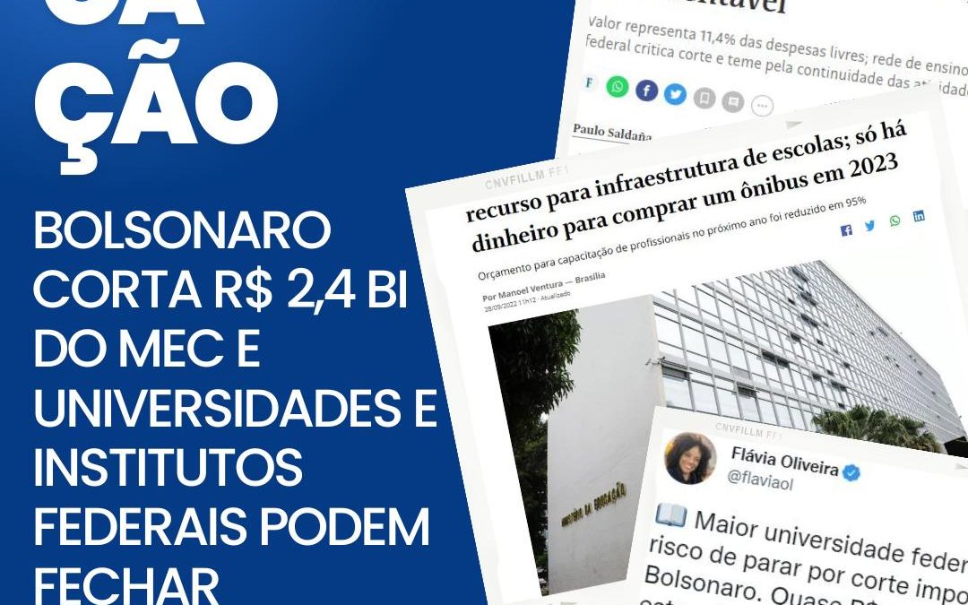 BOLSONARO CORTA R$ 2,4 BI DO MEC; UNIVERSIDADES E INSTITUTOS FEDERAIS PODEM FECHAR