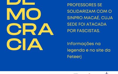 FETEERJ E SINDICATOS DOS PROFESSORES SE SOLIDARIZA COM O SINPRO MACAÉ, CUJA SEDE FOI ATACADA POR FASCISTAS