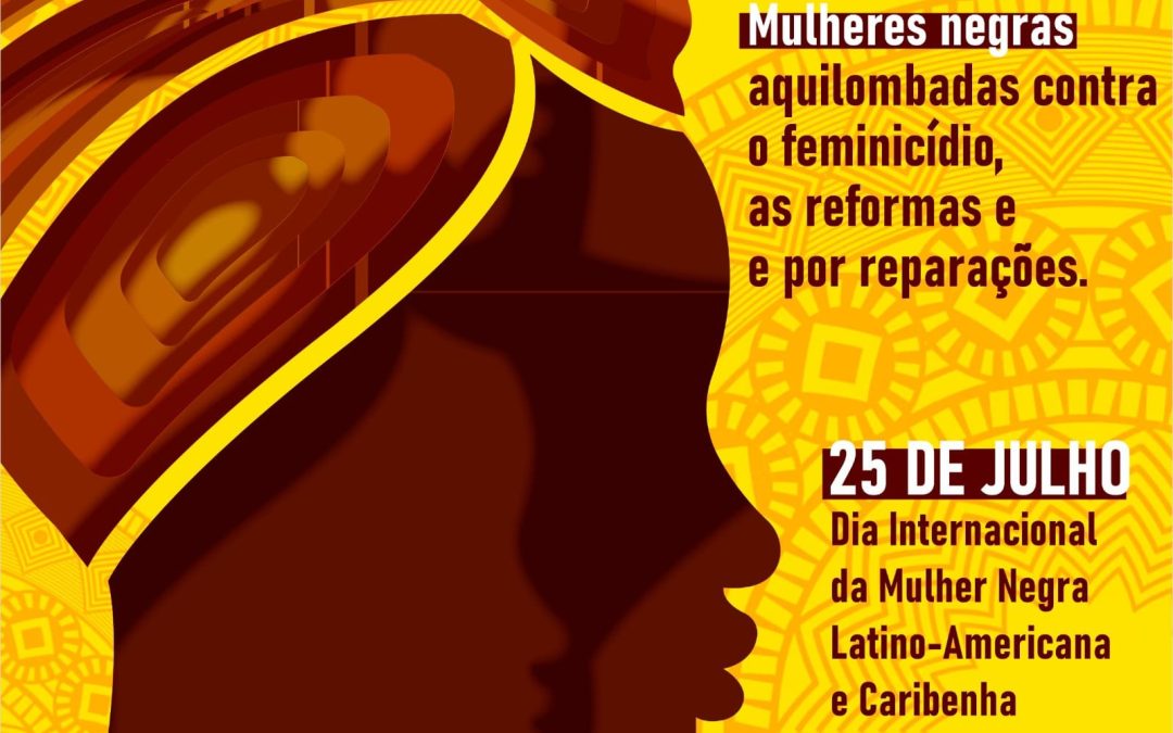 25 de Julho – Dia Internacional da Mulher Negra Latino-americana e Caribenha.