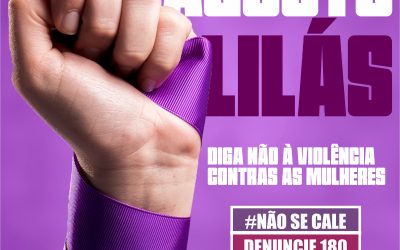 Agosto Lilás reafirma a luta contra a violência as mulheres.