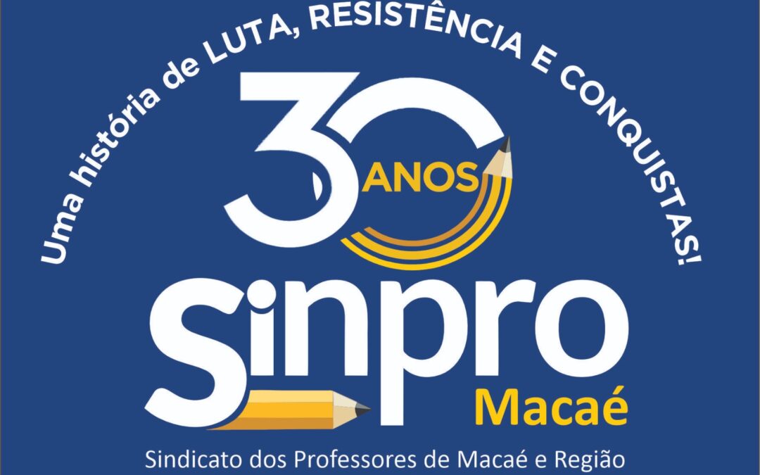 Sinpro Macaé e Região celebra 30 anos de lutas e conquistas no sindicalismo