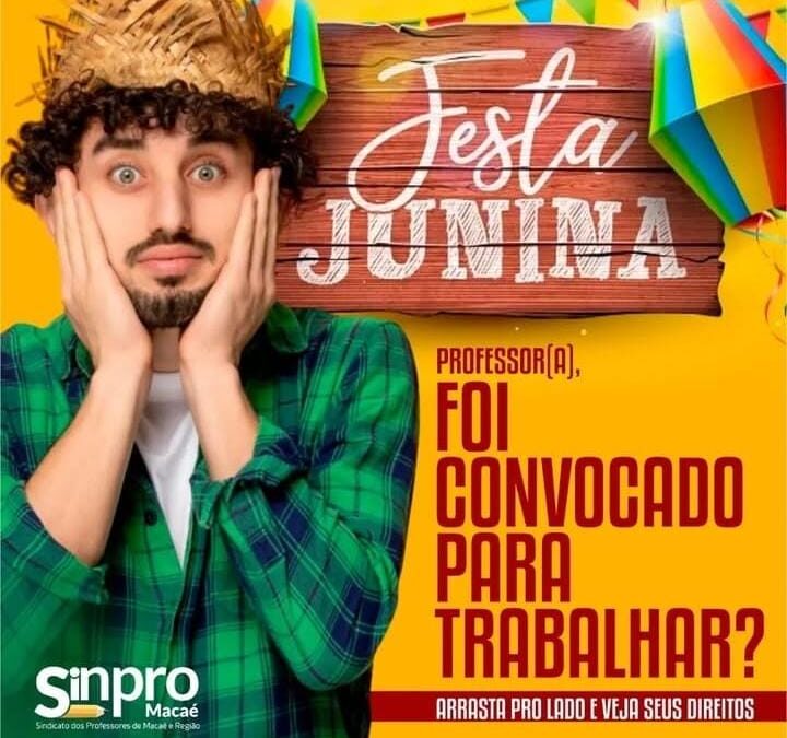 Sinpro Macaé e Região| Professor(a) saiba os seus direitos: trabalho em Festas Juninas.