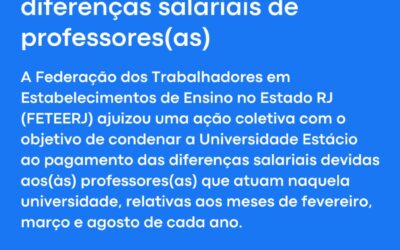 FETEERJ MOVE AÇÃO COLETIVA CONTRA A ESTÁCIO POR DIFERENÇAS SALARIAIS DE PROFESSORES(AS)